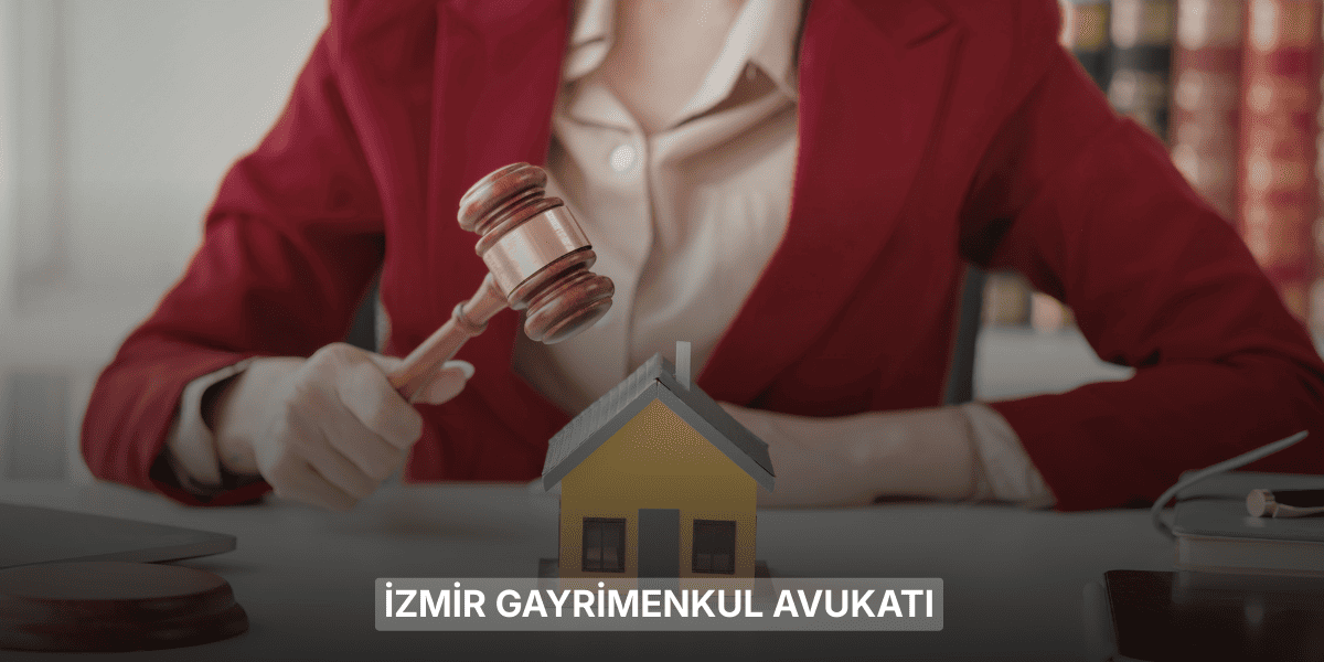 İzmir Gayrimenkul Avukatı