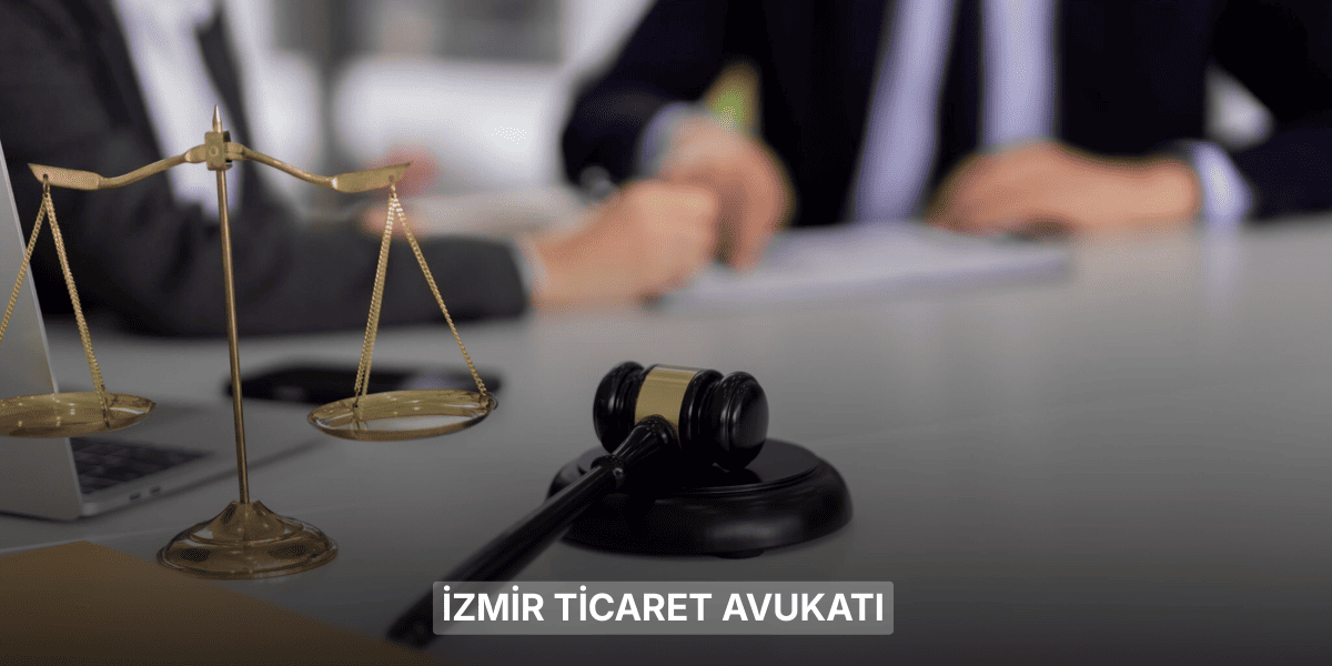 İzmir Ticaret Avukatı
